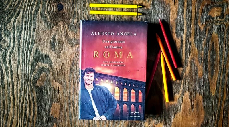 “Una giornata nell’antica Roma” di Alberto Angela | RECENSIONE