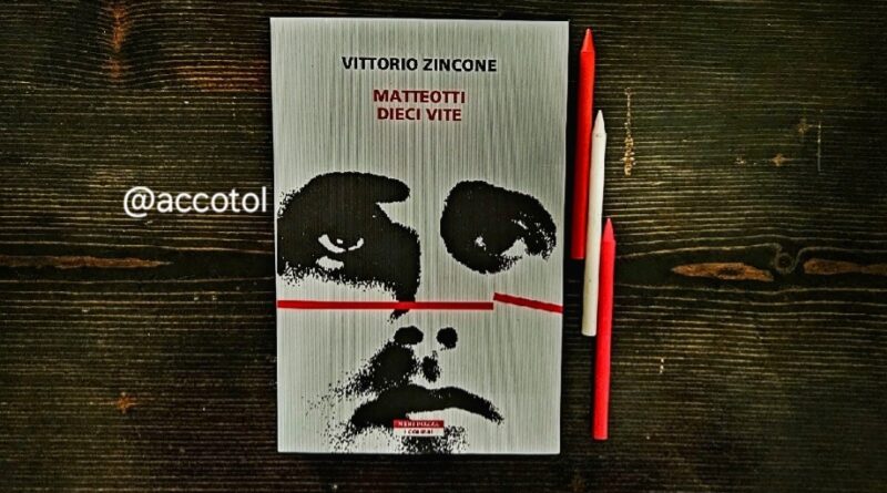 “Matteotti dieci vite” di Vittorio Zincone | RECENSIONE
